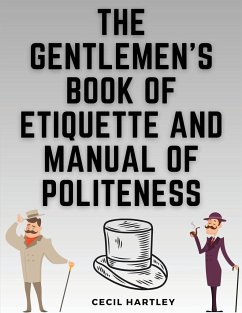 The Gentlemen's Book of Etiquette and Manual of Politeness - Cecil Hartley