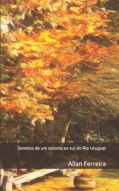 Sonetos de um outono ao sul do Rio Uruguai - Ferreira, Allan