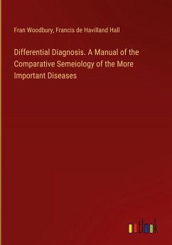 Differential Diagnosis. A Manual of the Comparative Semeiology of the More Important Diseases