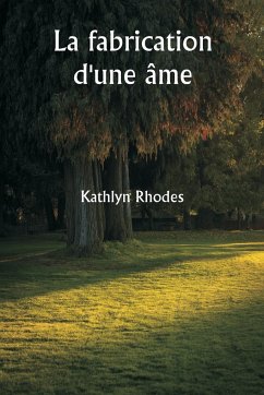 La fabrication d'une âme - Rhodes, Kathlyn