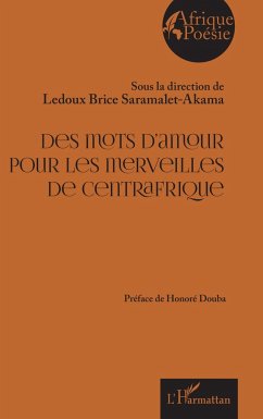 Des mots d¿amour pour les merveilles de Centrafrique - Saramalet-Akama, Ledoux Brice