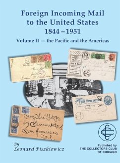 Foreign Incoming Mail to the United States 1844-1951 Vol II The Pacific and the Americas - Piszkiewicz, Leonard