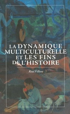 La Dynamique Multiculturelle Et Les Fins de l'Histoire - Fillion, Réal