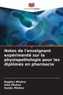 Notes de l'enseignant expérimenté sur la physiopathologie pour les diplômés en pharmacie - Mishra, Raghav;Mishra, Isha;Mishra, Sanjiv