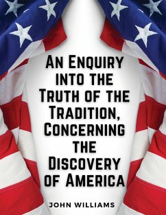 An Enquiry into the Truth of the Tradition, Concerning the Discovery of America - John Williams