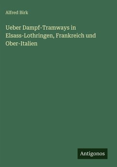 Cover Ueber Dampf-Tramways in Elsass-Lothringen, Frankreich und Ober-Italien