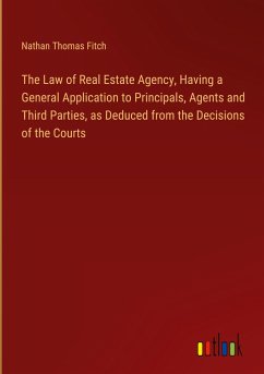 The Law of Real Estate Agency, Having a General Application to Principals, Agents and Third Parties, as Deduced from the Decisions of the Courts