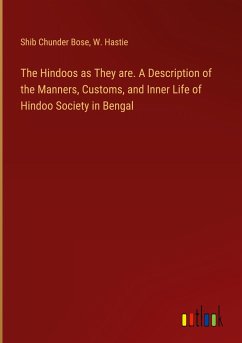 The Hindoos as They are. A Description of the Manners, Customs, and Inner Life of Hindoo Society in Bengal - Bose, Shib Chunder; Hastie, W.