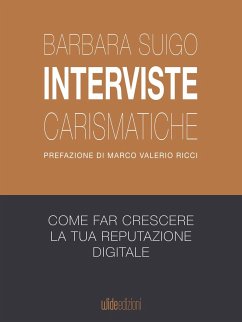 Interviste carismatiche - Come fare interviste carismatiche e far crescere la tua reputazione digitale - Suigo, Barbara