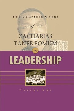 The Complete Works of Zacharias Tanee Fomum on Leadership (Volume 1) - Fomum, Zacharias Tanee