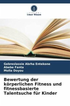 Bewertung der körperlichen Fitness und fitnessbasierte Talentsuche für Kinder - Entekone, Gebreslassie Abrha;Fanta, Abebe;Doyou, Molla