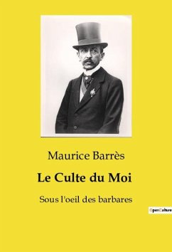 Le Culte du Moi - Barrès, Maurice