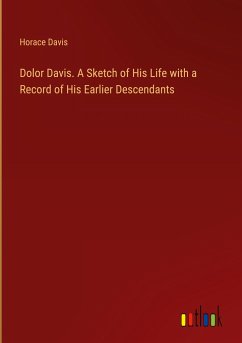 Dolor Davis. A Sketch of His Life with a Record of His Earlier Descendants