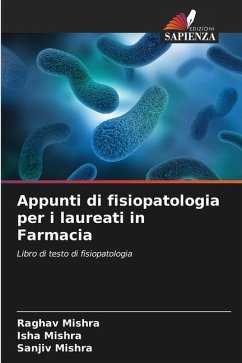 Appunti di fisiopatologia per i laureati in Farmacia - Mishra, Raghav;Mishra, Isha;Mishra, Sanjiv