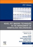 Novel Pet Imaging Techniques in the Management of Hematologic Malignancies, an Issue of Pet Clinics