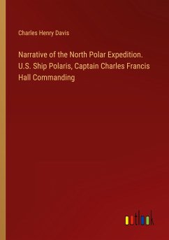 Narrative of the North Polar Expedition. U.S. Ship Polaris, Captain Charles Francis Hall Commanding - Davis, Charles Henry