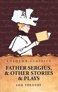 Father Sergius, and Other Stories and Plays - Leo Tolstoy