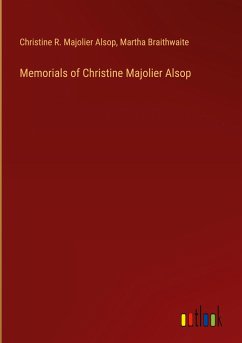 Memorials of Christine Majolier Alsop - Alsop, Christine R. Majolier; Braithwaite, Martha