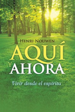 AQUÍ Y AHORA - Nouwen, Henri