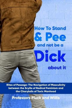 Professor Pluck's How to Stand and Pee and not be a Dick about it - Willis, Joseph P; Pluck, Phileas P