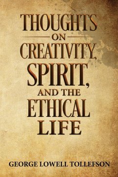 Thoughts on Creativity, Spirit, and the Ethical Life - Tollefson, George Lowell