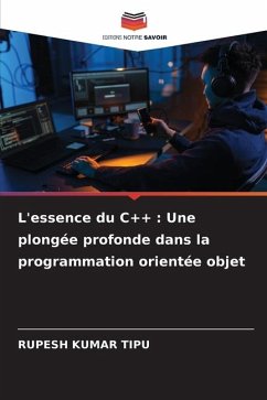 L'essence du C++ : Une plongée profonde dans la programmation orientée objet - KUMAR TIPU, RUPESH