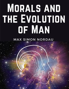 Morals and the Evolution of Man - Max Simon Nordau