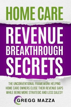 Home Care Revenue Breakthrough Secrets - Mazza, Gregg