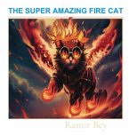 THE SUPER AMAZING FIRE CAT