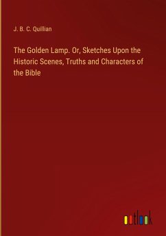 The Golden Lamp. Or, Sketches Upon the Historic Scenes, Truths and Characters of the Bible
