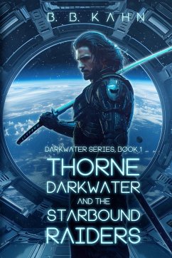 Thorne Darkwater and The Starbound Raiders - B. B. Kahn