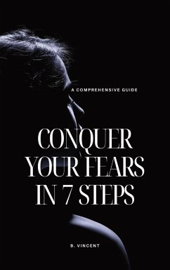 Conquer Your Fears in 7 Steps - Vincent, B.