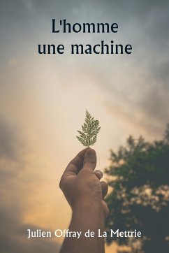 L'homme une machine - De La Mettrie, Julien Offray