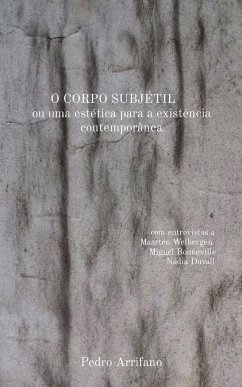 O CORPO SUBJÉTIL ou uma estética para a existência contemporânea - Arrifano, Pedro