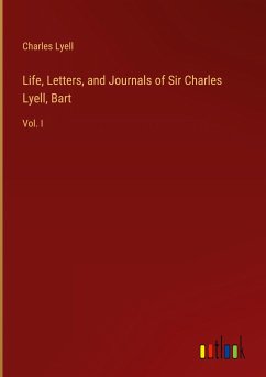 Life, Letters, and Journals of Sir Charles Lyell, Bart
