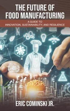 The Future of Food Manufacturing (eBook, ePUB) - Cominski, Eric Alan