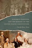 Slavery's Fugitives and the Making of the United States Constitution (eBook, ePUB)