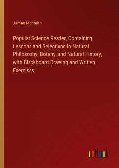 Popular Science Reader, Containing Lessons and Selections in Natural Philosophy, Botany, and Natural History, with Blackboard Drawing and Written Exercises