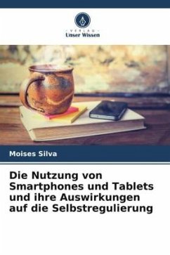 Die Nutzung von Smartphones und Tablets und ihre Auswirkungen auf die Selbstregulierung - Silva, Moises