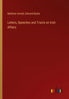 Letters, Speeches and Tracts on Irish Affairs