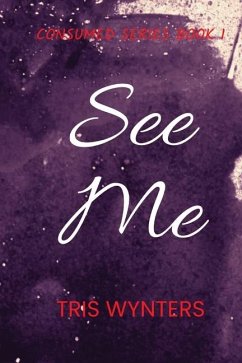 See Me (Consumed Series Book 1) - Wynters, Tris