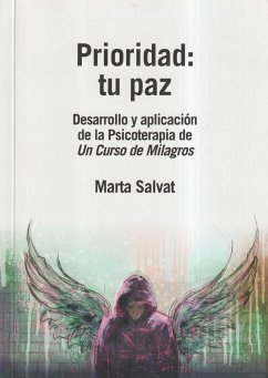 Prioridad : tu paz : desarrollo y aplicación de la psicoterapia de Un Curso de Milagros - Salvat Balaguer, Marta