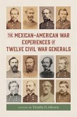 The Mexican-American War Experiences of Twelve Civil War Generals (eBook, ePUB) The Mexican-American War Experiences of Twelve Civil War Generals (eBook, ePUB)