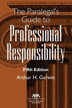 The Paralegal's Guide to Professional Responsibility, Fifth Edition (eBook, ePUB) - Garwin, Arthur H.