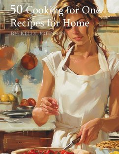 50 Cooking for One Recipes for Home (eBook, ePUB) - Johnson, Kelly