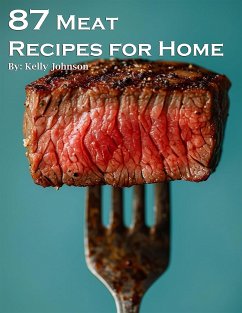 87 Meat Recipes for Home (eBook, ePUB) - Johnson, Kelly