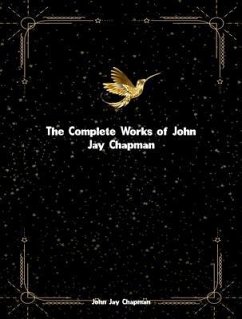 The Complete Works of John Jay Chapman (eBook, ePUB) - John Jay Chapman