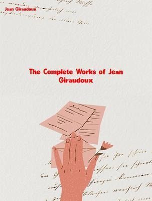 The Complete Works of Jean Giraudoux (eBook, ePUB)