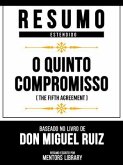 Resumo Estendido - O Quinto Compromisso (The Fifth Agreement) - Baseado No Livro De Don Miguel Ruiz (eBook, ePUB)