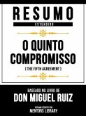 Resumo Estendido - O Quinto Compromisso (The Fifth Agreement) - Baseado No Livro De Don Miguel Ruiz (eBook, ePUB) Resumo Estendido - O Quinto Compromisso (The Fifth Agreement) - Baseado No Livro De Don Miguel Ruiz (eBook, ePUB)
